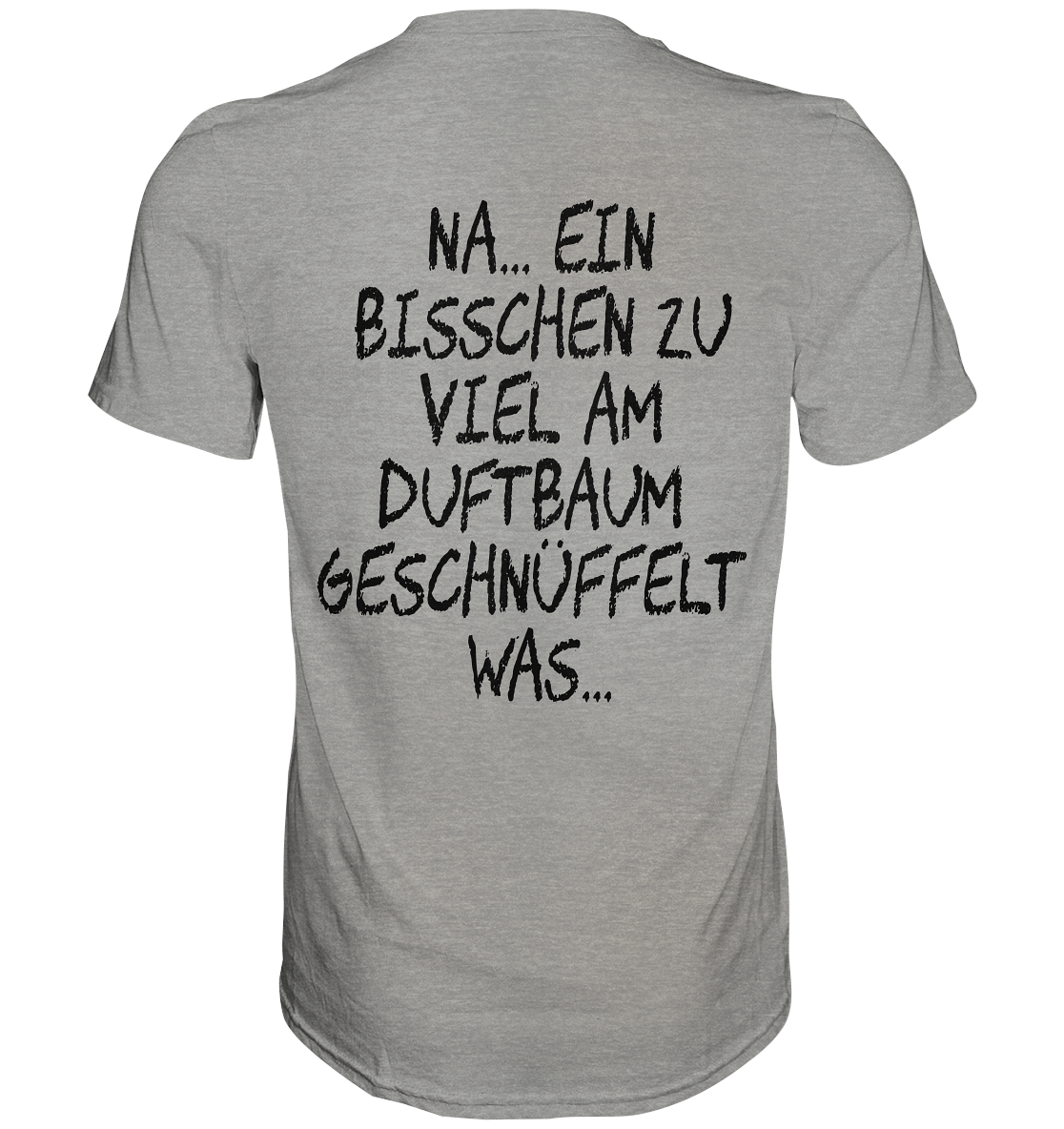 Bisschen viel am Duftbaum geschnüffelt.. - Premium Shirt