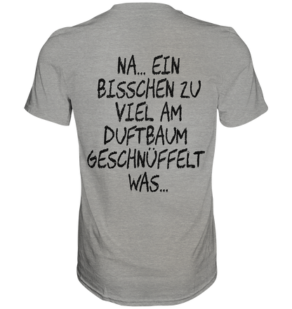 Bisschen viel am Duftbaum geschnüffelt.. - Premium Shirt