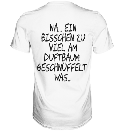 Bisschen viel am Duftbaum geschnüffelt.. - Premium Shirt