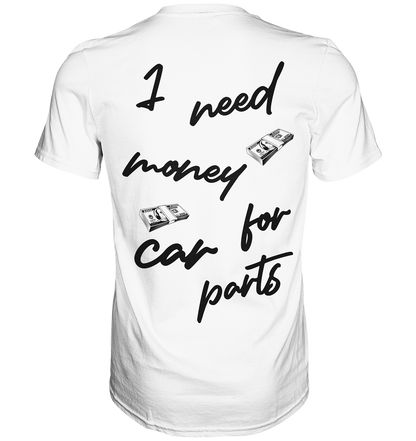 I need money for car parts - Premium Shirt