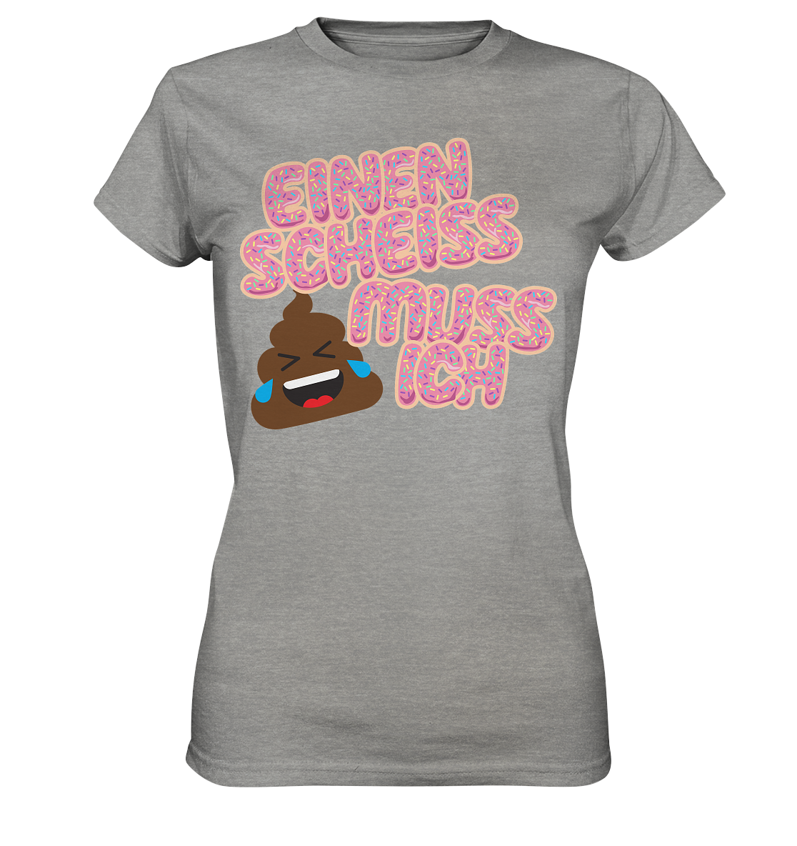 Einen scheiss muss ich  - Ladies Premium Shirt