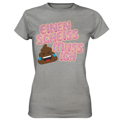 Einen scheiss muss ich  - Ladies Premium Shirt