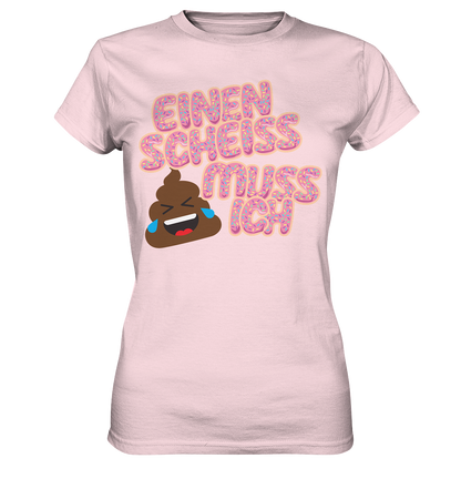 Einen scheiss muss ich  - Ladies Premium Shirt