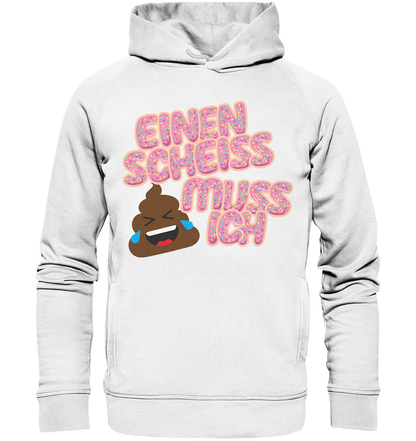 Einen scheiss muss ich  - Organic Fashion Hoodie