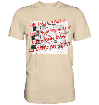Geht dein Tacho richtig ?  - Premium Shirt